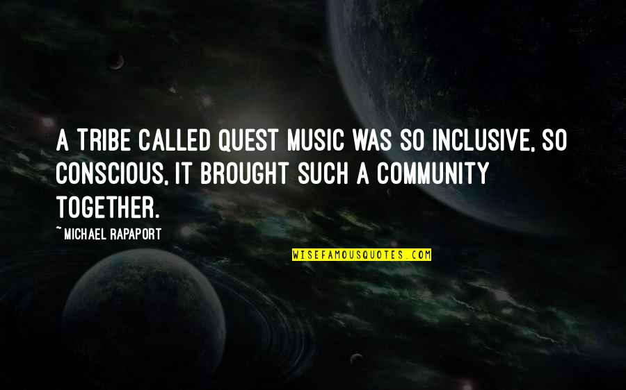 Anasuya Strasner Quotes By Michael Rapaport: A Tribe Called Quest music was so inclusive, Anasuya Strasner Quotes By Michael Rapaport: A Tribe Called Quest music was so inclusive,