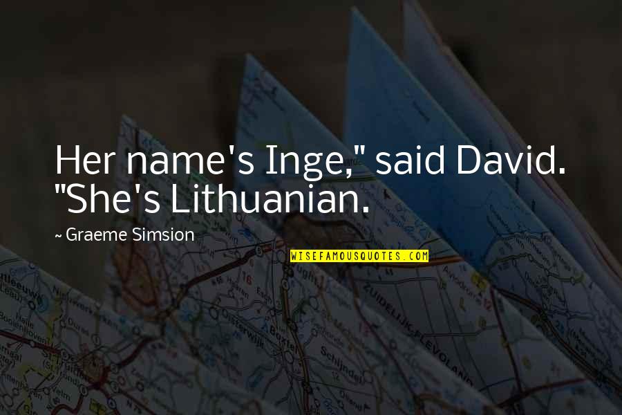 Anat Baniel Quotes By Graeme Simsion: Her name's Inge," said David. "She's Lithuanian. Anat Baniel Quotes By Graeme Simsion: Her name's Inge," said David. "She's Lithuanian.