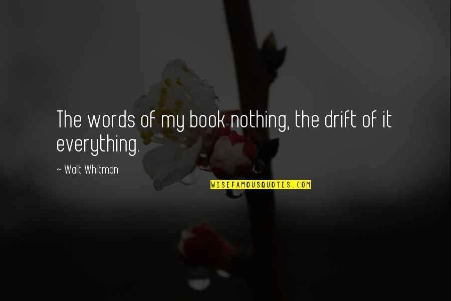 Anathema In A Sentence Quotes By Walt Whitman: The words of my book nothing, the drift