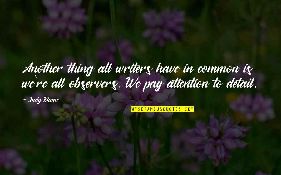 Anathema Love Quotes By Judy Blume: Another thing all writers have in common is