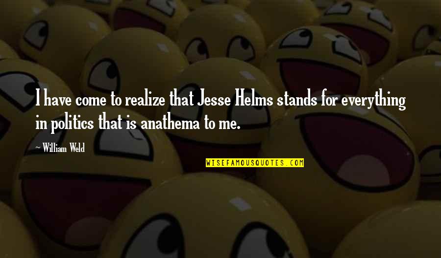 Anathema Quotes By William Weld: I have come to realize that Jesse Helms