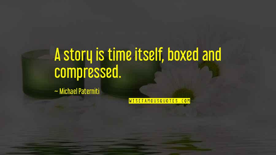 Anatidae Pronunciation Quotes By Michael Paterniti: A story is time itself, boxed and compressed. Anatidae Pronunciation Quotes By Michael Paterniti: A story is time itself, boxed and compressed.