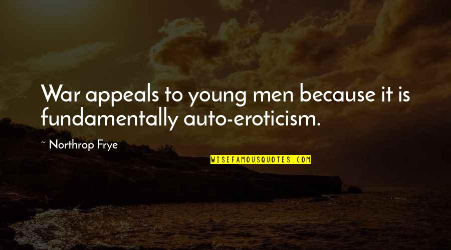 Anatidae Pronunciation Quotes By Northrop Frye: War appeals to young men because it is