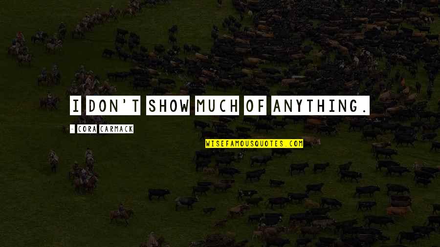 Anatidaefobia Quotes By Cora Carmack: I don't show much of anything. Anatidaefobia Quotes By Cora Carmack: I don't show much of anything.