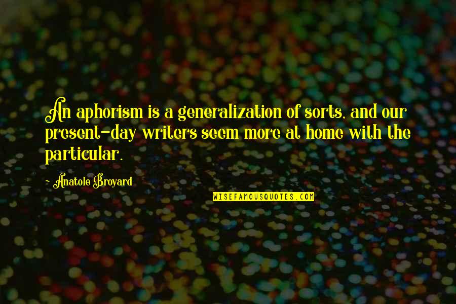 Anatole Broyard Quotes By Anatole Broyard: An aphorism is a generalization of sorts, and