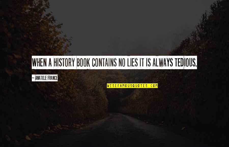 Anatole France Best Quotes By Anatole France: When a history book contains no lies it