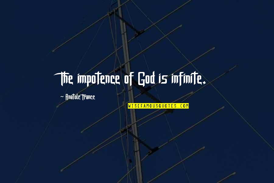 Anatole France Quotes By Anatole France: The impotence of God is infinite.