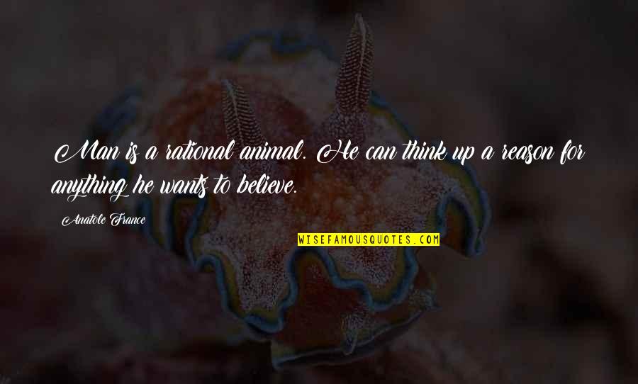 Anatole France Quotes By Anatole France: Man is a rational animal. He can think