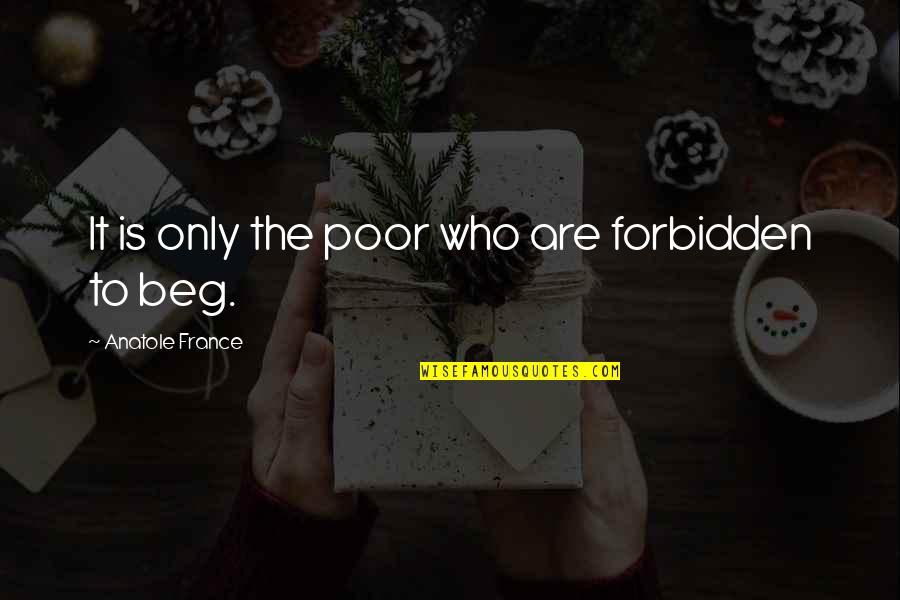 Anatole France Quotes By Anatole France: It is only the poor who are forbidden