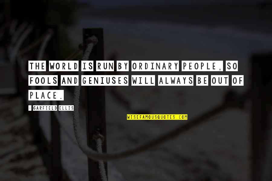 Anatolie Hristev Quotes By Garfield Ellis: The world is run by ordinary People, so Anatolie Hristev Quotes By Garfield Ellis: The world is run by ordinary People, so