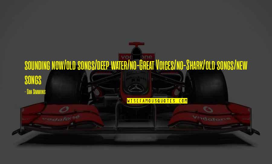 Anatolii Babii Quotes By Dan Simmons: sounding now/old songs/deep water/no-Great Voices/no-Shark/old songs/new songs