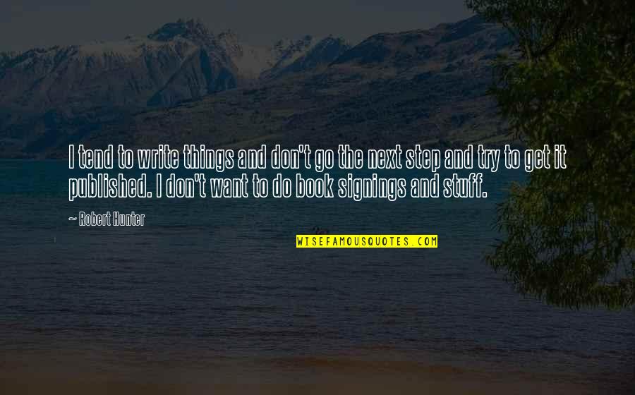 Anatolii Babii Quotes By Robert Hunter: I tend to write things and don't go Anatolii Babii Quotes By Robert Hunter: I tend to write things and don't go