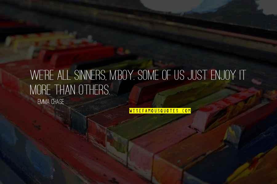 Anatolii Basarab Quotes By Emma Chase: We're all sinners, m'boy. Some of us just