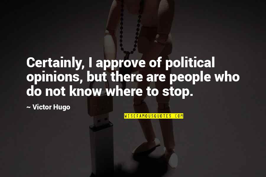 Anatolijs Quotes By Victor Hugo: Certainly, I approve of political opinions, but there Anatolijs Quotes By Victor Hugo: Certainly, I approve of political opinions, but there