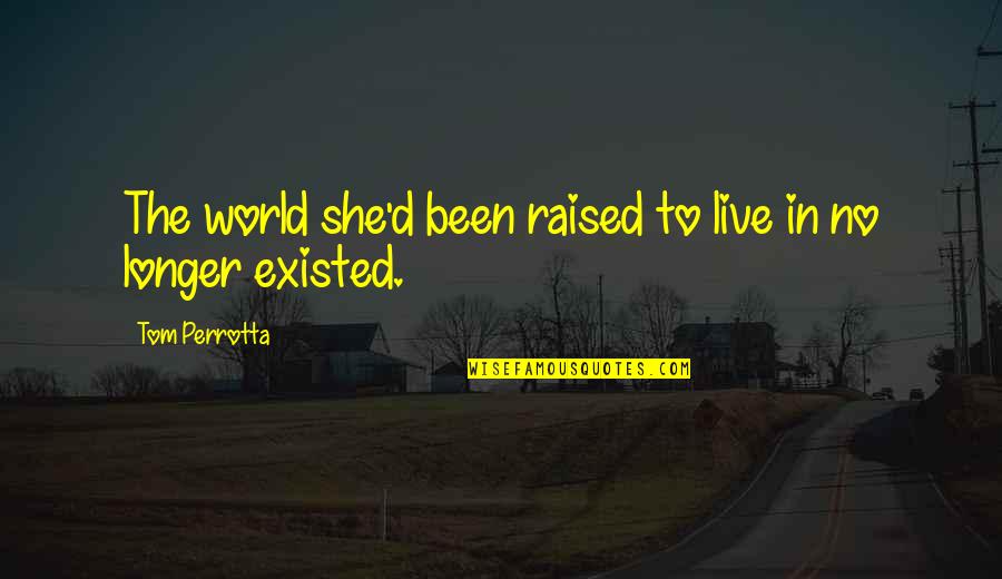 Anatoliy Golitsyn Quotes By Tom Perrotta: The world she'd been raised to live in Anatoliy Golitsyn Quotes By Tom Perrotta: The world she'd been raised to live in