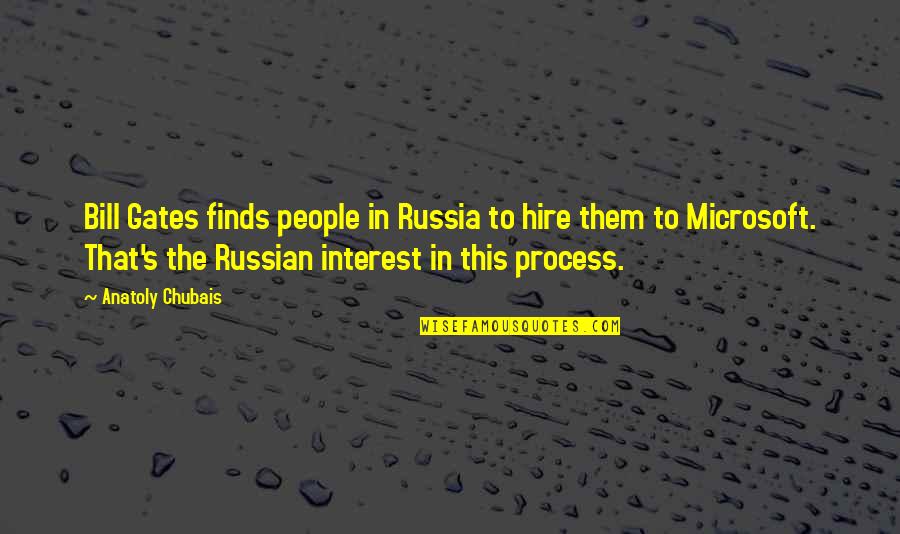 Anatoly Quotes By Anatoly Chubais: Bill Gates finds people in Russia to hire Anatoly Quotes By Anatoly Chubais: Bill Gates finds people in Russia to hire