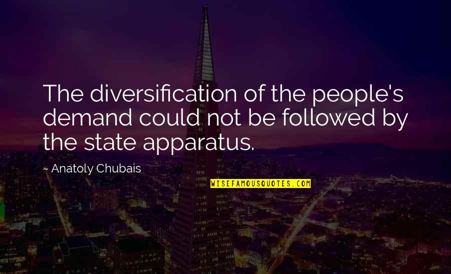 Anatoly Quotes By Anatoly Chubais: The diversification of the people's demand could not Anatoly Quotes By Anatoly Chubais: The diversification of the people's demand could not