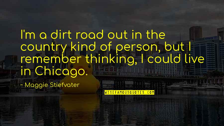 Anatoly Toss Quotes By Maggie Stiefvater: I'm a dirt road out in the country Anatoly Toss Quotes By Maggie Stiefvater: I'm a dirt road out in the country