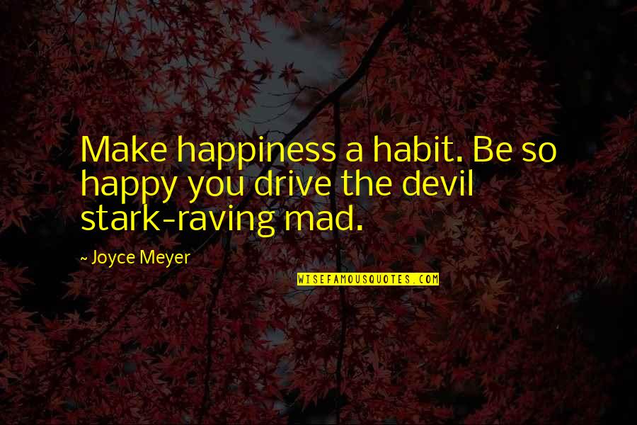 Anatomised Quotes By Joyce Meyer: Make happiness a habit. Be so happy you