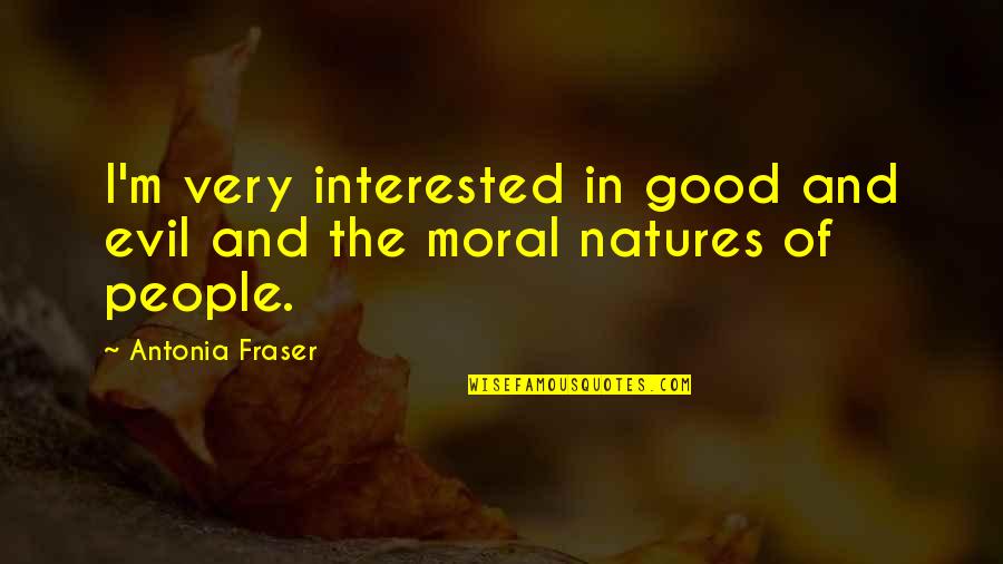 Anatomize Quotes By Antonia Fraser: I'm very interested in good and evil and