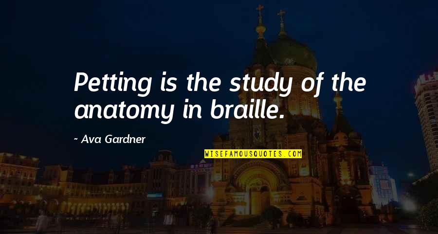Anatomy Quotes By Ava Gardner: Petting is the study of the anatomy in