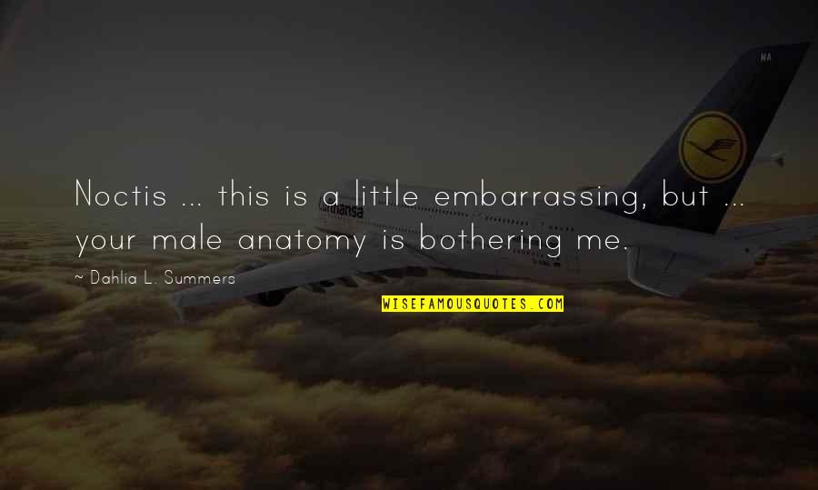 Anatomy Quotes By Dahlia L. Summers: Noctis ... this is a little embarrassing, but