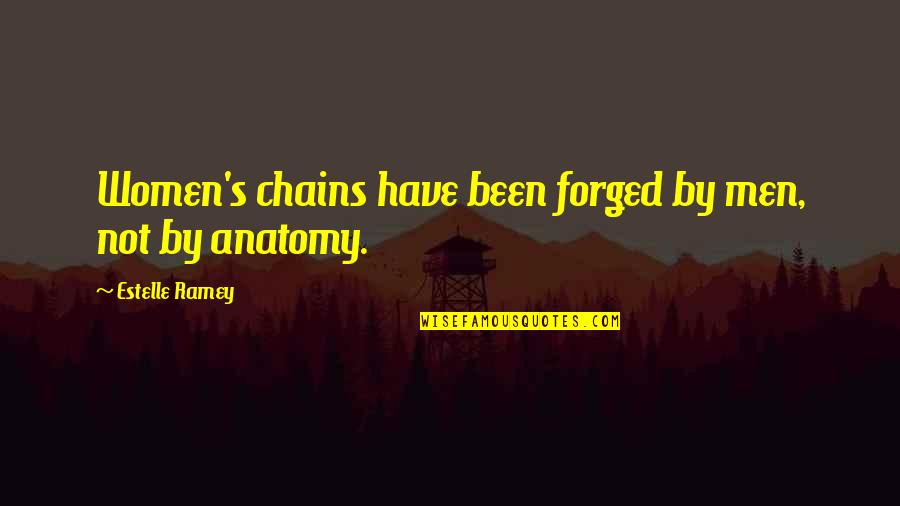 Anatomy Quotes By Estelle Ramey: Women's chains have been forged by men, not