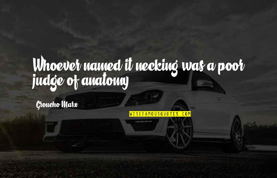 Anatomy Quotes By Groucho Marx: Whoever named it necking was a poor judge