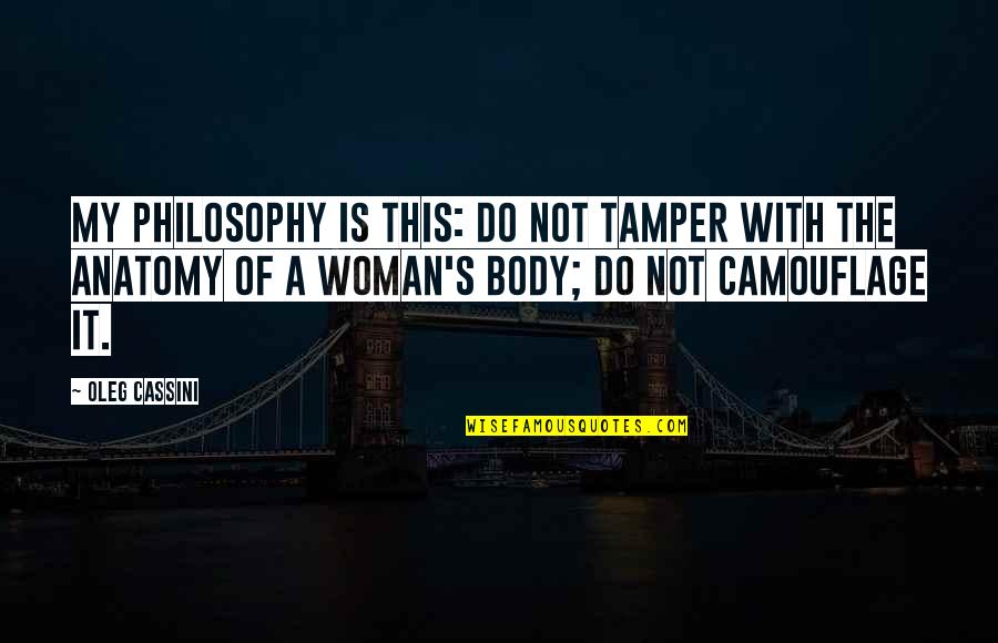 Anatomy Quotes By Oleg Cassini: My philosophy is this: Do not tamper with