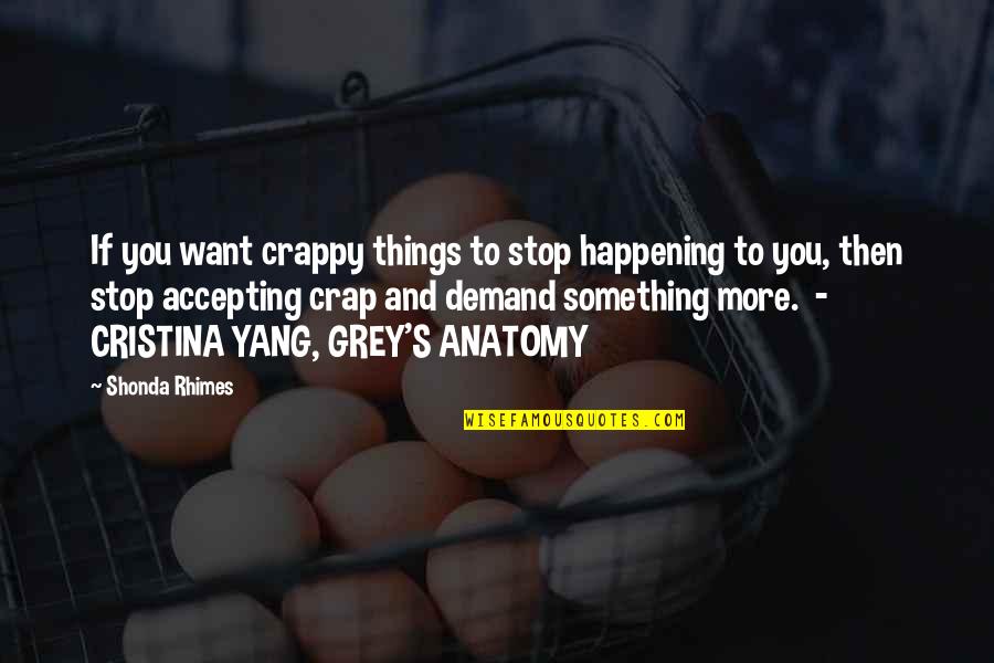 Anatomy Quotes By Shonda Rhimes: If you want crappy things to stop happening Anatomy Quotes By Shonda Rhimes: If you want crappy things to stop happening