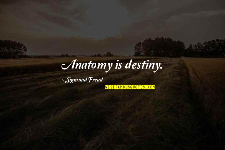Anatomy Quotes By Sigmund Freud: Anatomy is destiny.