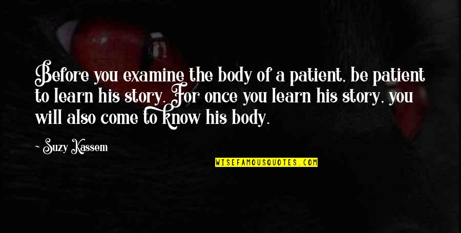 Anatomy Quotes By Suzy Kassem: Before you examine the body of a patient,