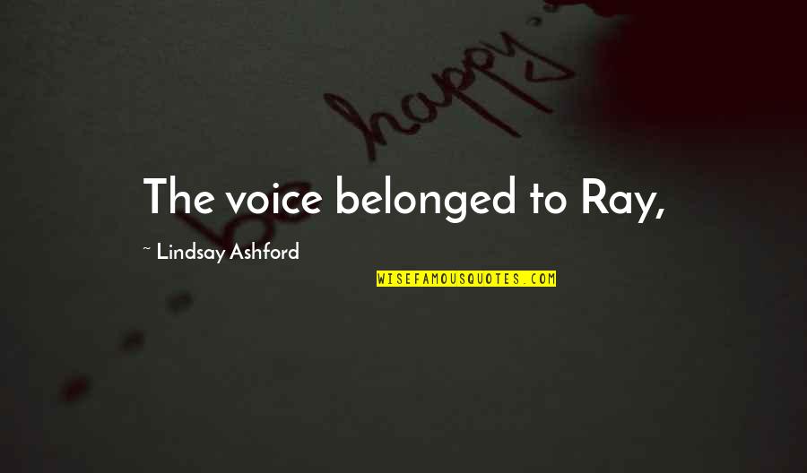 Anavanta Quotes By Lindsay Ashford: The voice belonged to Ray,