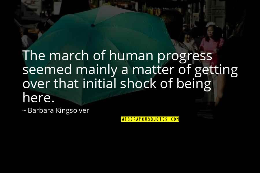 Anaxis Dinsifwa Quotes By Barbara Kingsolver: The march of human progress seemed mainly a