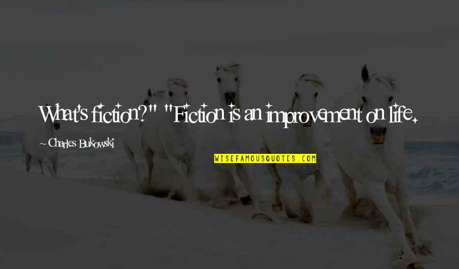 Anayeli Arroyo Quotes By Charles Bukowski: What's fiction?" "Fiction is an improvement on life.
