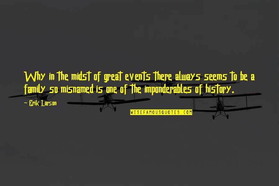 Anayeli Arroyo Quotes By Erik Larson: Why in the midst of great events there