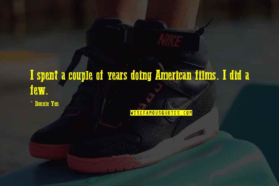 Anayla Apolinar Quotes By Donnie Yen: I spent a couple of years doing American