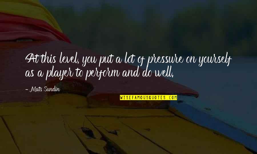Anayla Vavages Quotes By Mats Sundin: At this level, you put a lot of Anayla Vavages Quotes By Mats Sundin: At this level, you put a lot of