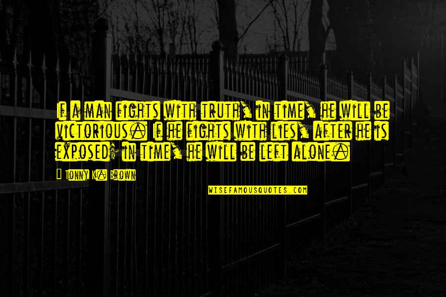 Anaylah Quotes By Tonny K. Brown: If a man fights with truth, in time, Anaylah Quotes By Tonny K. Brown: If a man fights with truth, in time,