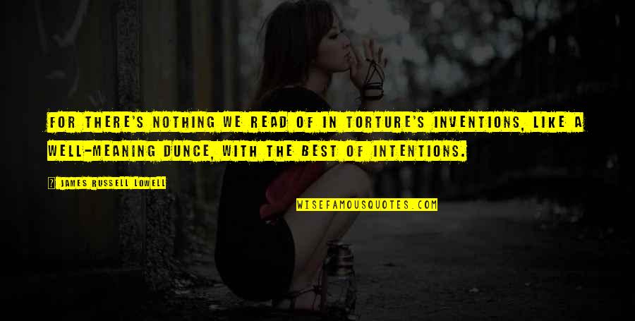 Anbalagan Quotes By James Russell Lowell: For there's nothing we read of in torture's Anbalagan Quotes By James Russell Lowell: For there's nothing we read of in torture's