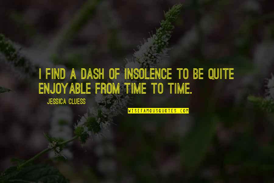 Anbalagan Quotes By Jessica Cluess: I find a dash of insolence to be
