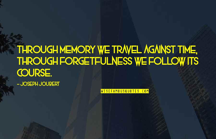 Anbalagan Quotes By Joseph Joubert: Through memory we travel against time, through forgetfulness