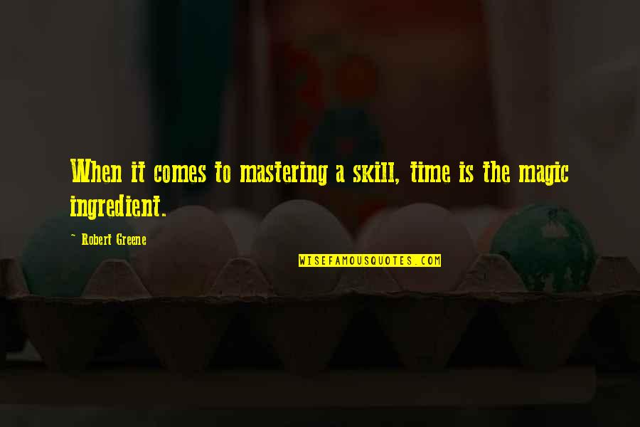 Anbalagan Quotes By Robert Greene: When it comes to mastering a skill, time
