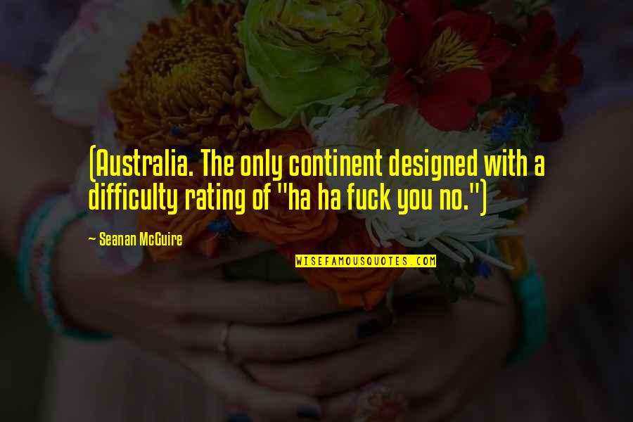 Anbalagan Quotes By Seanan McGuire: (Australia. The only continent designed with a difficulty Anbalagan Quotes By Seanan McGuire: (Australia. The only continent designed with a difficulty