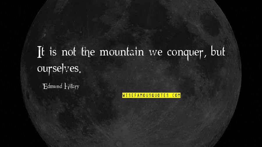 Anbalance Quotes By Edmund Hillary: It is not the mountain we conquer, but Anbalance Quotes By Edmund Hillary: It is not the mountain we conquer, but