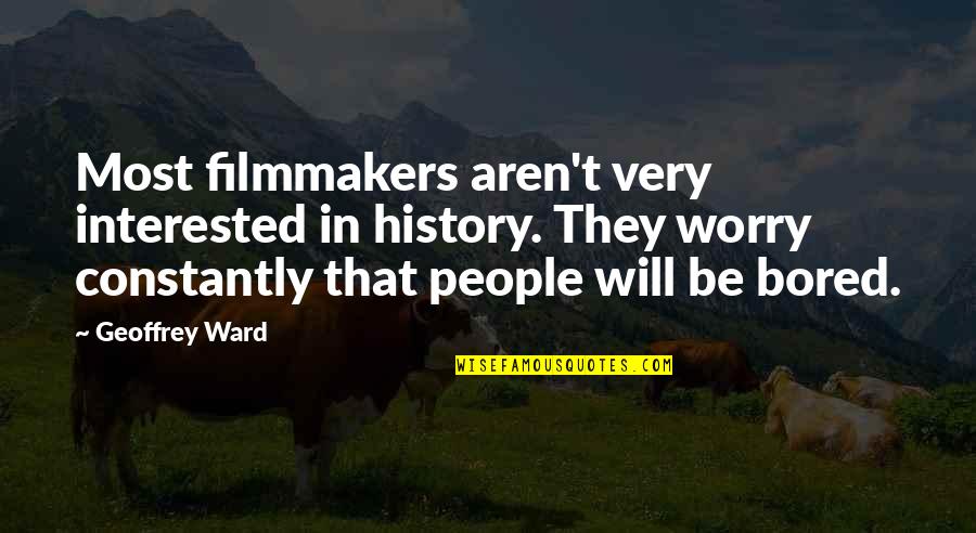 Anbey And Brittney Quotes By Geoffrey Ward: Most filmmakers aren't very interested in history. They