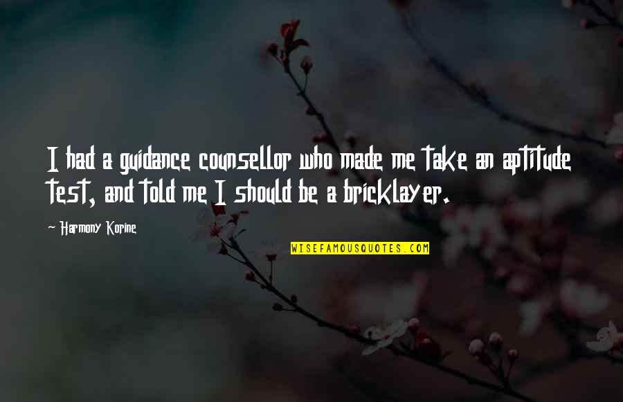 Anbey And Brittney Quotes By Harmony Korine: I had a guidance counsellor who made me