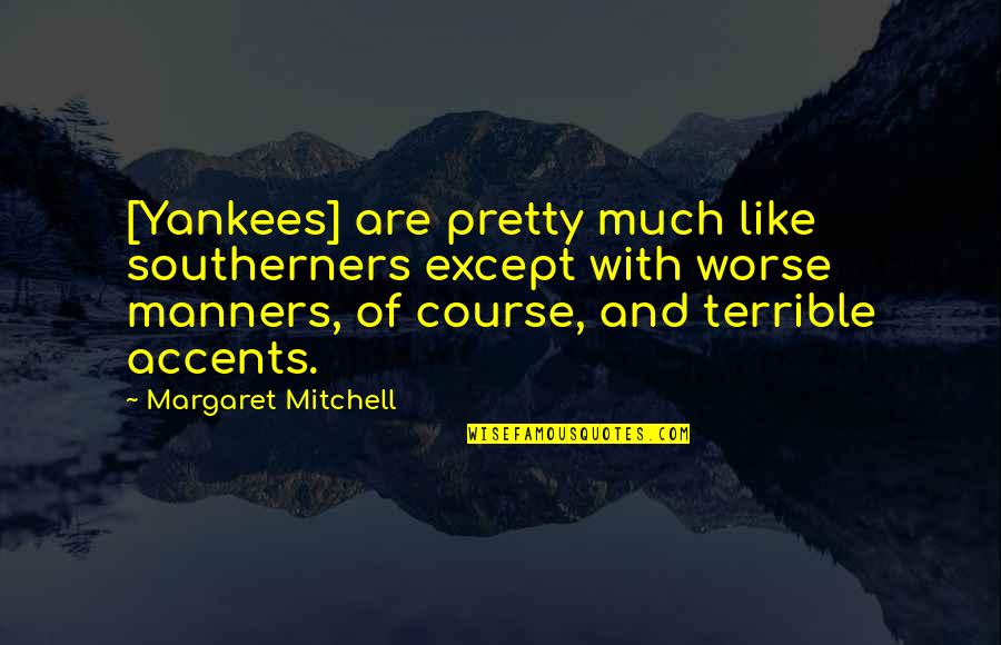Anbieten Conjugation Quotes By Margaret Mitchell: [Yankees] are pretty much like southerners except with