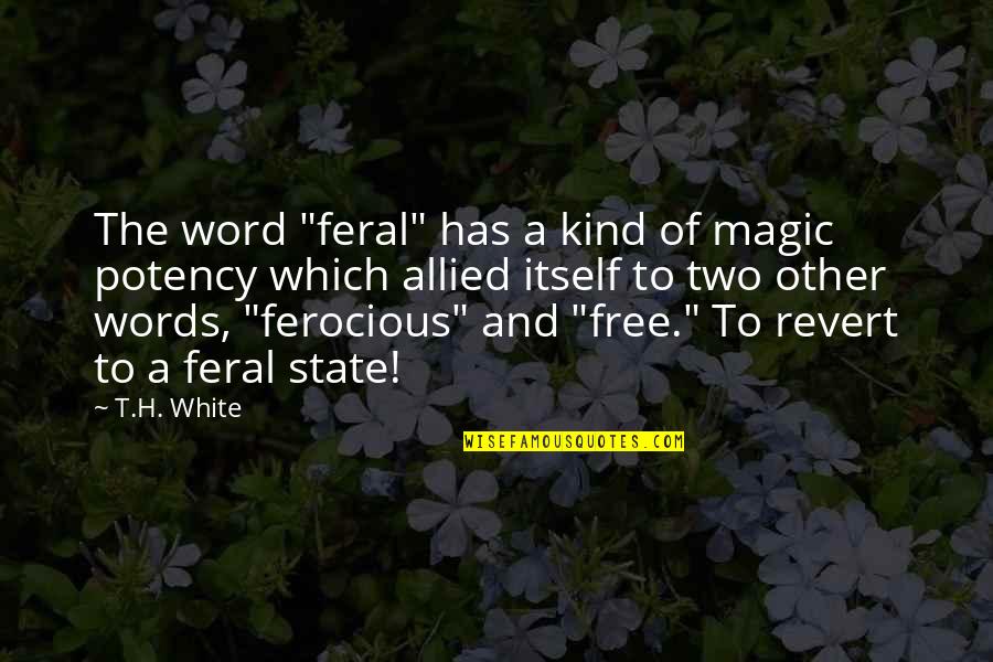 Anbri Nivel Quotes By T.H. White: The word "feral" has a kind of magic