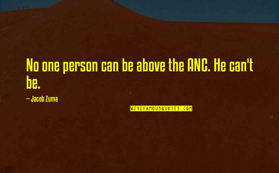 Anc Quotes By Jacob Zuma: No one person can be above the ANC. Anc Quotes By Jacob Zuma: No one person can be above the ANC.